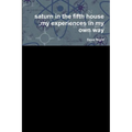 saturn in the fifth house, my experiences in my own way