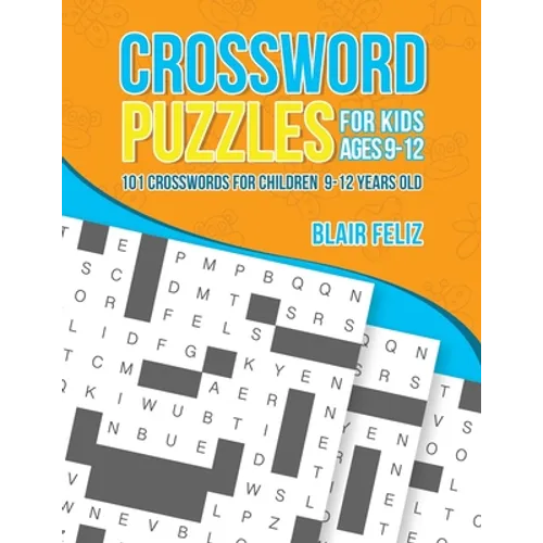 Crossword Puzzles for Kids Ages 9 to 12: 101 Crosswords for Children 9-12 Years Old