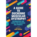 A Guide to Duchenne Muscular Dystrophy: Information and Advice for Teachers and Parents