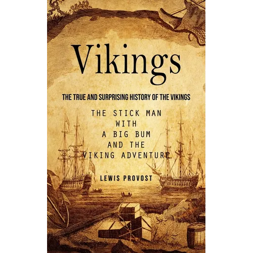 Vikings: The True and Surprising History of The Vikings (The Stick Man with a Big Bum and the Viking Adventure)
