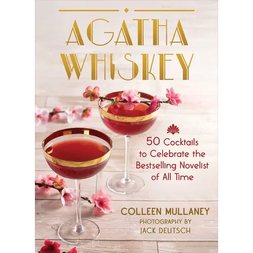 Agatha Whiskey: 50 Cocktails to Celebrate the Bestselling Novelist of All Time