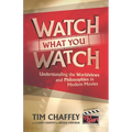 Watch What You Watch: Understanding the Worldviews and Philosophies in Modern Movies
