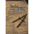 A DETAILED ACCOUNT OF THE BATTLE OF AUSTERLITZ By The Austrian Major General Stutterheim