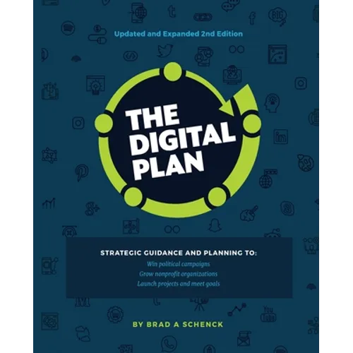 The Digital Plan 2nd Edition: Strategic guidance and planning to: Win political campaigns. Grow nonprofit organizations. Launch projects and meet goal - Paperback