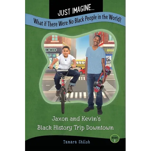 Just Imagine...What If There Were No Black People in the World?: Jaxon and Kevin's Black History Trip Downtown