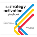The Strategy Activation Playbook: A Practical Approach to Bringing Your Strategies to Life