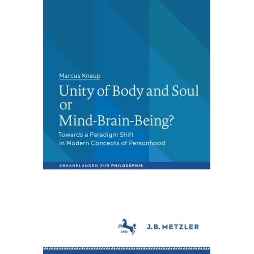 Unity of Body and Soul or Mind-Brain-Being?: Towards a Paradigm Shift in Modern Concepts of Personhood