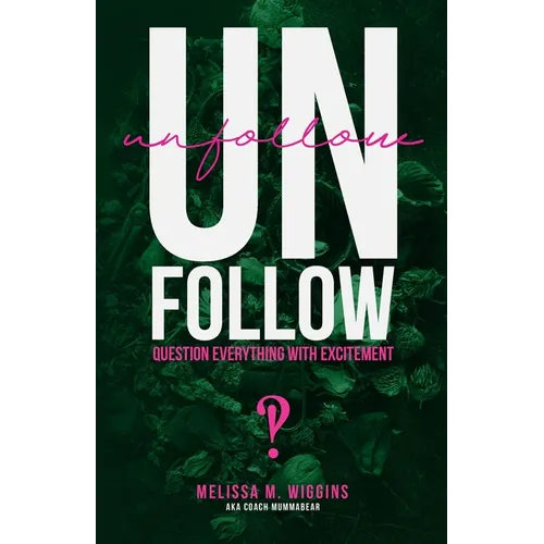 UnFollow: Question EVERYTHING With Excitement