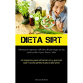 Dieta Sirt: Informazioni importanti sulla dieta del gene magro per una rapida perdita di peso, fitness e salute (Un ingegnoso piano alimentare di 21 g