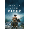 Patriot at the River: A Novel of the American Revolution