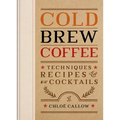 Cold Brew Coffee: Techniques, Recipes & Cocktails