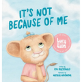 It's Not Because of Me: For Kids of Divorce: a Gentle Story about Family Separation, Self-Blame, and Love