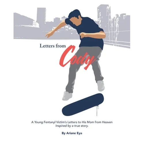 Letters from Cody: A Young Fentanyl Victim's Letters to His Mom from Heaven