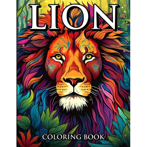 Lion Coloring Book: Coloring The King of The Jungle