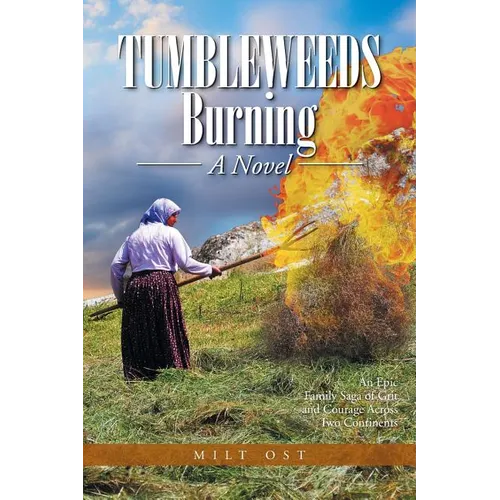 Tumbleweeds Burning a Novel: An Epic Family Saga of Grit and Courage Across Two Continents