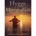 Hygge and Minimalism (2 Manuscripts in 1) The Practical Guide to The Danish Art of Happiness, The Minimalist way of Life and Decluttering your Home, B