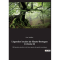 Légendes locales de Haute-Bretagne (volume 2): 200 légendes attachées à des lieux ignorés des guides touristiques