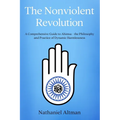 The Nonviolent Revolution: A Comprehensive Guide to Ahimsa - the Philosophy and Practice of Dynamic Harmlessness