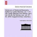 Dictionary of National Biography. Edited by Leslie Stephen. vol. 1-21. (By Leslie Stephen and Sidney Lee.) vol. 22-26. By Sidney Lee. vol. 27-63. [Wit