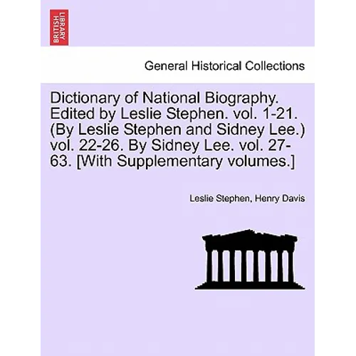 Dictionary of National Biography. Edited by Leslie Stephen. vol. 1-21. (By Leslie Stephen and Sidney Lee.) vol. 22-26. By Sidney Lee. vol. 27-63. [Wit