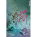 Stories from the Post-Ethnological Museum: Re-Reading Ethnographic Collections Today