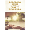 El Poderoso Jesús en el Cuarto de Guerra: Escucha el Llamado de Jesús a Cambiar tu vida