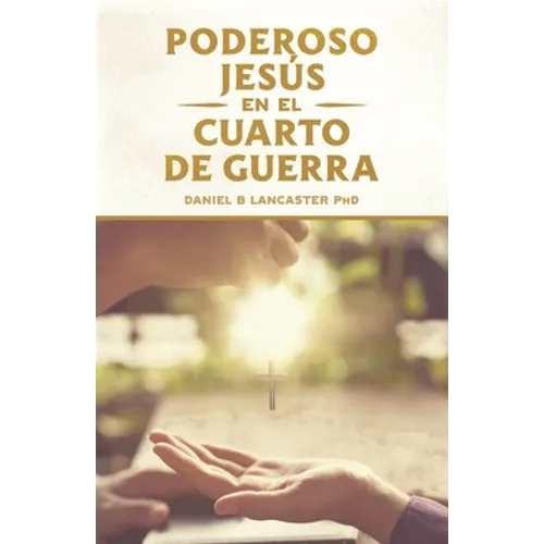 El Poderoso Jesús en el Cuarto de Guerra: Escucha el Llamado de Jesús a Cambiar tu vida