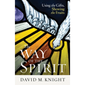 The Way of the Spirit: Using the Gifts, Showing the Fruits