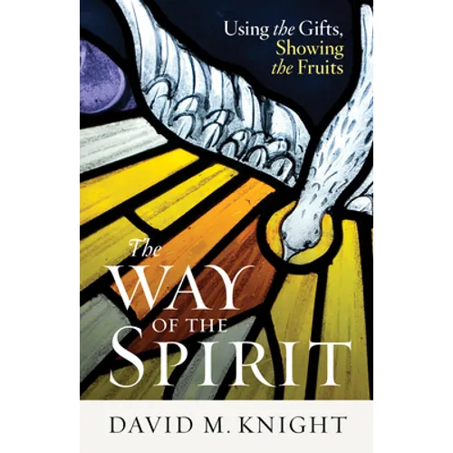 The Way of the Spirit: Using the Gifts, Showing the Fruits