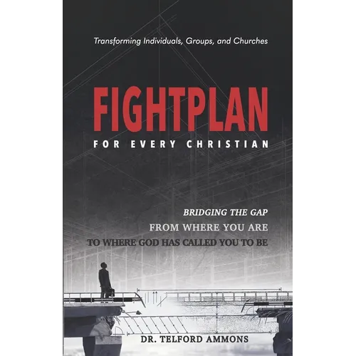 Fight Plan for every Christian: Bridging the gap from where to where God called you to be