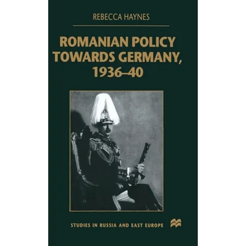 Romanian Policy Towards Germany, 1936-40