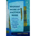 Migrant Work by Another Name: Differential Inclusion and Precarity in Canada's International Mobility Program