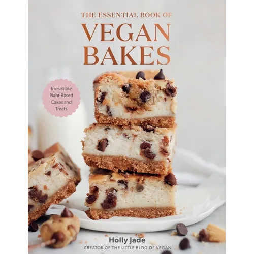 The Essential Book of Vegan Bakes: Irresistible Plant-Based Cakes and Treats