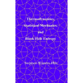 Thermodynamics, Statistical Mechanics, and Black Hole Entropy: Book 6 of Physics from Maximal Information Emanation