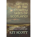 Spirits in the Stormy Skies of Scotland!: Goddesses, Ghosts, Druids and Darkness in Scottish Lore