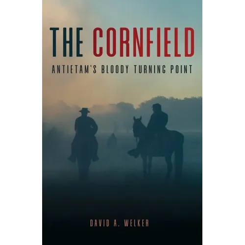 The Cornfield: Antietam's Bloody Turning Point