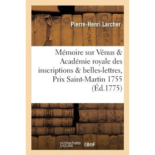 Mémoire sur Vénus, auquel l'Académie royale des inscriptions & belles-lettres: a adjugé le prix de la Saint-Martin 1755