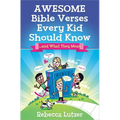 Awesome Bible Verses Every Kid Should Know: ...and What They Mean