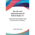 The Life And Administration Of Robert Banks V1: Second Earl Of Liverpool, Late First Lord Of The Treasury: Compiled From Original Documents (1868)