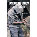 Defeating Drugs and Death: How to Stop Drug Addiction