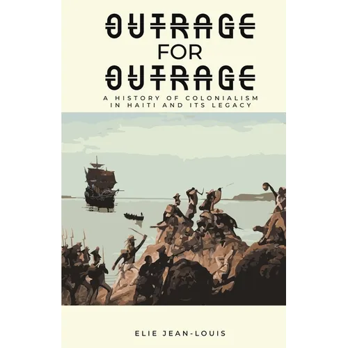 Outrage for Outrage: A History of Colonialism in Haiti and Its Legacy
