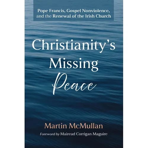 Christianity's Missing Peace: Pope Francis, Gospel Nonviolence, and the Renewal of the Irish Church