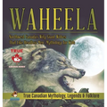 Waheela - Northwest Canada's Wily Giant Wolves That Like Headless Men Mythology for Kids True Canadian Mythology, Legends & Folklore