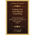 Catalogus Der Archeoligische Verzameling: Van Het Bataviaasch Genootschap Van Kunsten En Wetenschappen (1887)