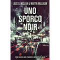 Uno Sporco Noir: Storie oscure di amore, tradimento, omicidio e altro ancora
