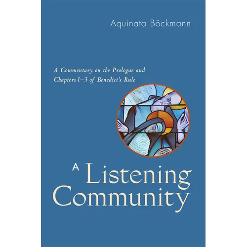 A Listening Community: A Commentary on the Prologue and Chapters 1-3 of Benedict's Rule