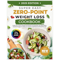Super Easy Zero Point Weight Loss Cookbook 2025 Edition: Guilt-Free, Flavor-Packed and Stress-Free Recipes with Beautifully Colorful Images To Help yo