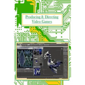 Producing And Directing Video Games: For Professionals and Beginners
