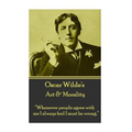 Oscar Wilde - Art & Morality: "Whenever people agree with me I always feel I must be wrong."