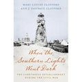 When the Southern Lights Went Dark: The Lighthouse Establishment During the Civil War